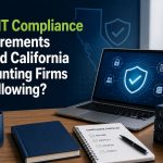 What IT Compliance Requirements Should California Accounting Firms Be Following?